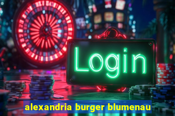 alexandria burger blumenau